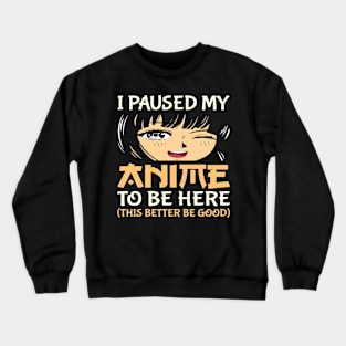 I Paused My Anime To Be Here Otaku Anime Lover Crewneck Sweatshirt